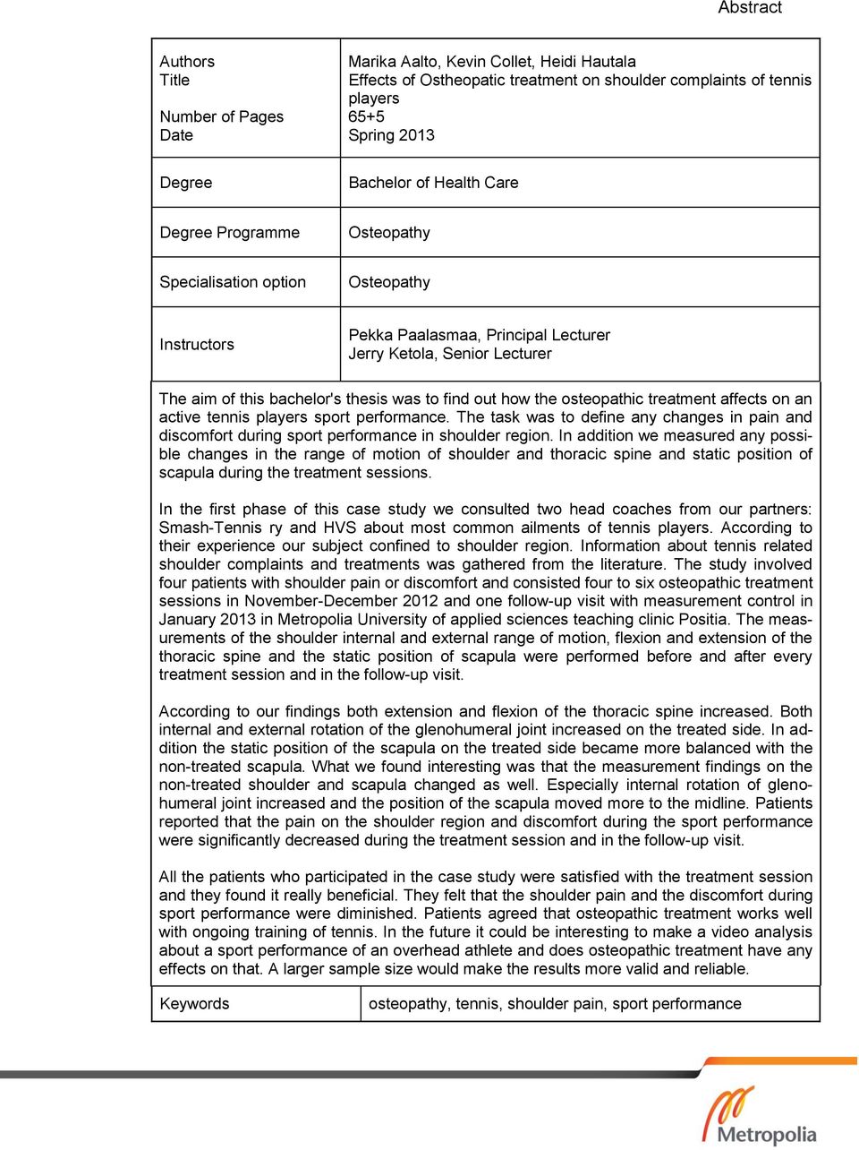 out how the osteopathic treatment affects on an active tennis players sport performance. The task was to define any changes in pain and discomfort during sport performance in shoulder region.