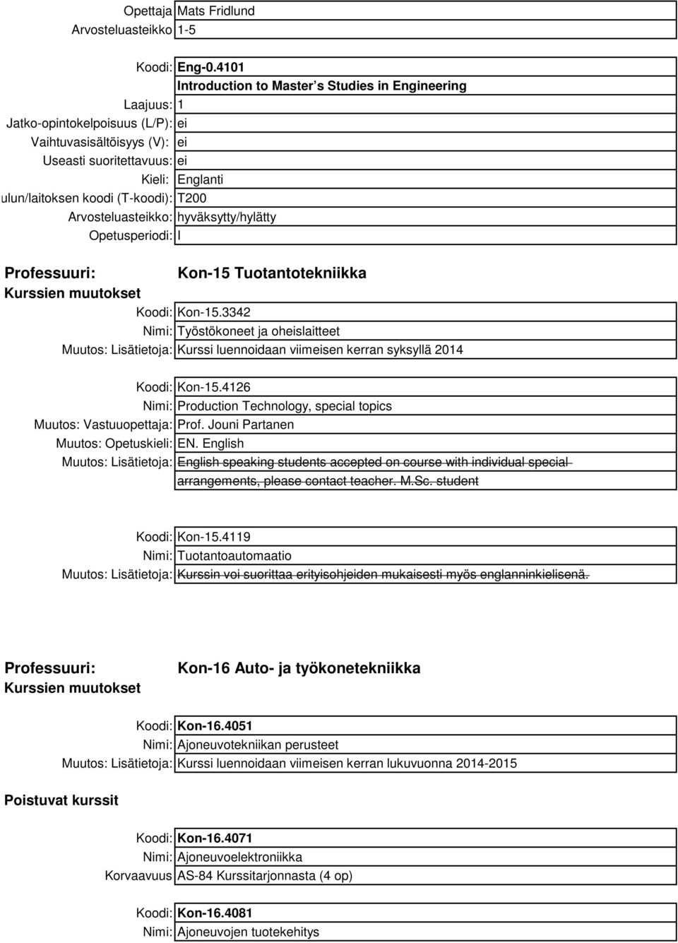 (T-koodi): T200 Arvosteluasteikko: hyväksytty/hylätty Opetusperiodi: I Kon-15 Tuotantotekniikka Koodi: Kon-15.