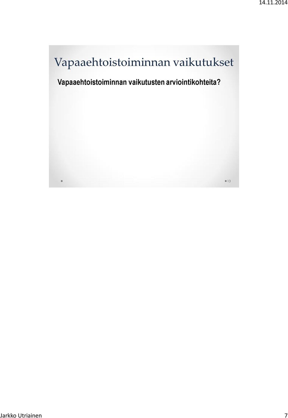 lääkkeiden käyttö Kokemukset elämänhallinnan tilasta Mitä arvioidaan ja millä menetelmillä: itsearviointi, ulkopuolinen arviointi, mittaaminen 13 Kansainvälisessä kirjallisuudessa raportoituja