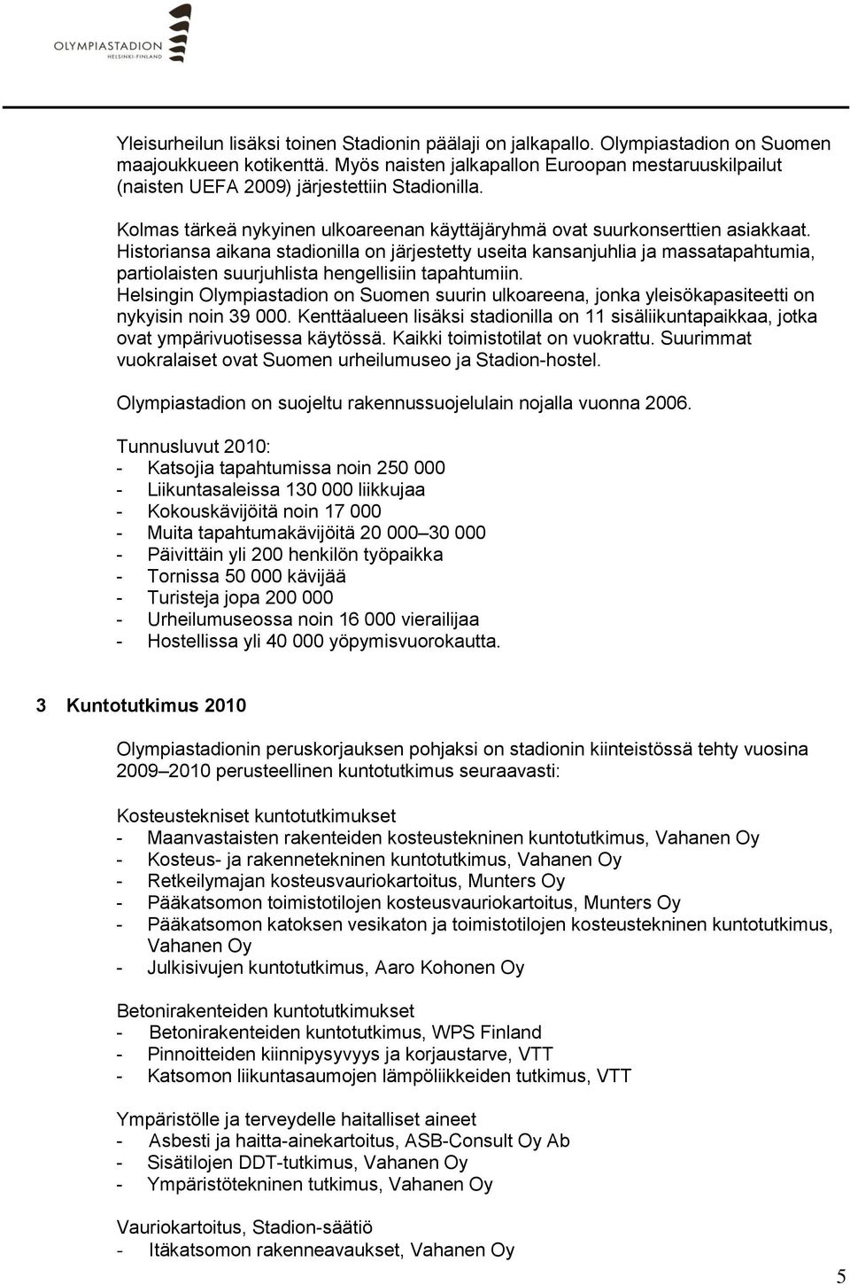 Historiansa aikana stadionilla on järjestetty useita kansanjuhlia ja massatapahtumia, partiolaisten suurjuhlista hengellisiin tapahtumiin.