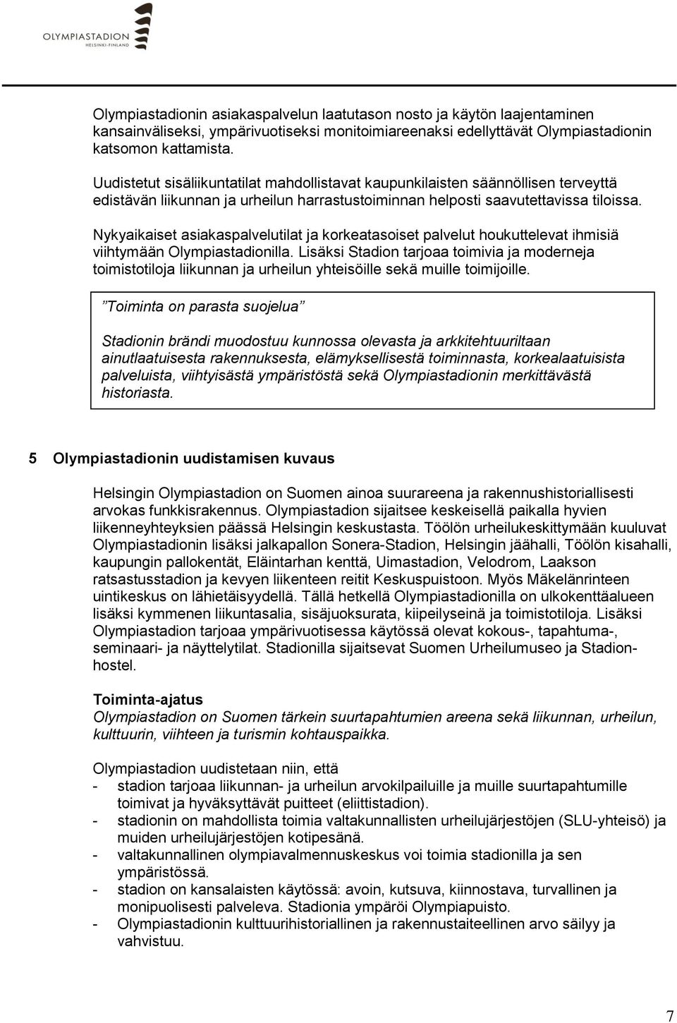 Nykyaikaiset asiakaspalvelutilat ja korkeatasoiset palvelut houkuttelevat ihmisiä viihtymään Olympiastadionilla.