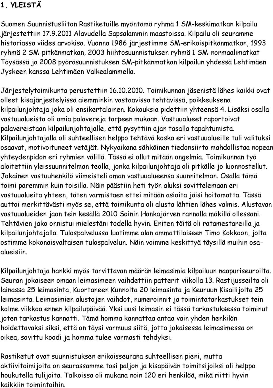 Lehtimäen Jyskeen kanssa Lehtimäen Valkealammella. Järjestelytoimikunta perustettiin 16.10.2010.