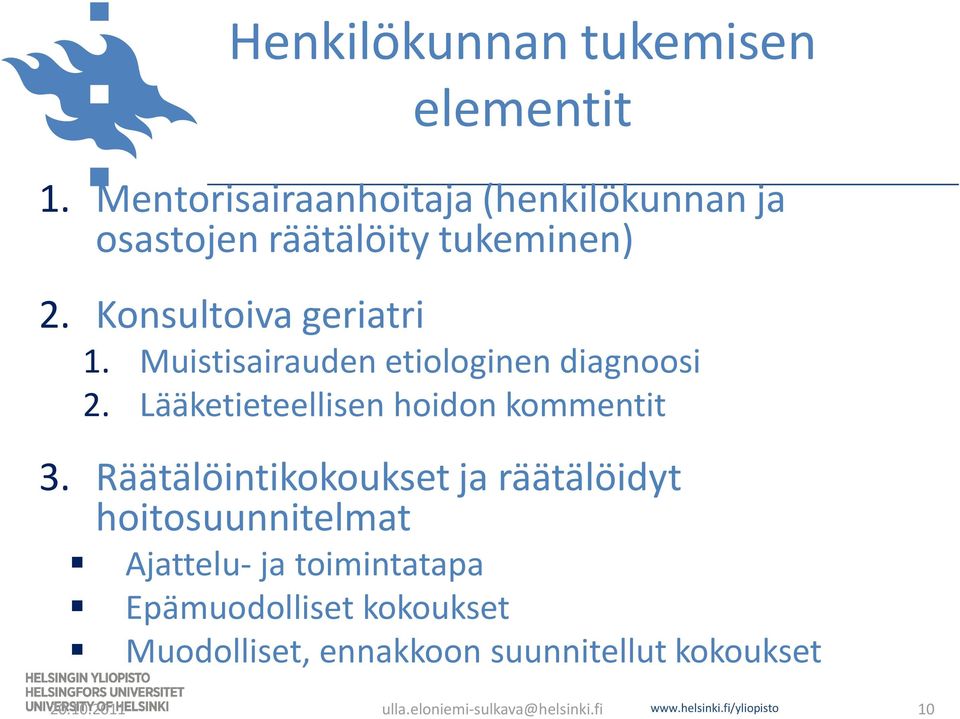 Konsultoiva geriatri 1. Muistisairauden etiologinen diagnoosi 2.