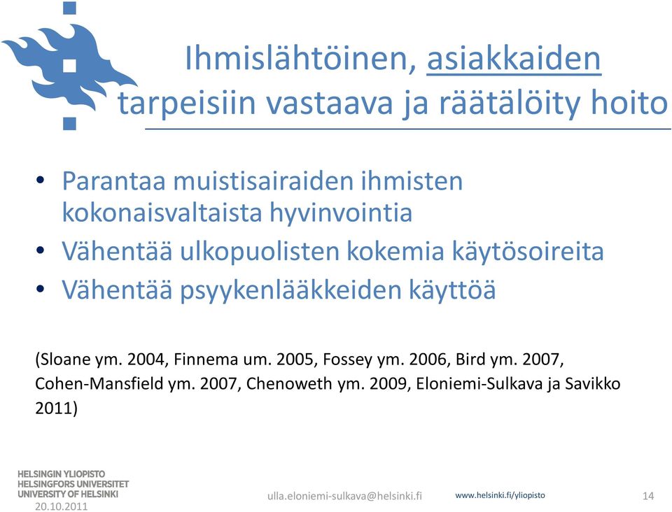 käyttöä (Sloane ym. 2004, Finnema um. 2005, Fossey ym. 2006, Bird ym. 2007, Cohen-Mansfield ym.