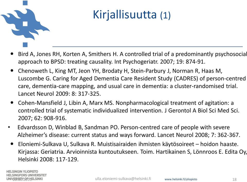 Caring for Aged Dementia Care Resident Study (CADRES) of person-centred care, dementia-care mapping, and usual care in dementia: a cluster-randomised trial. Lancet Neurol 2009: 8: 317-325.