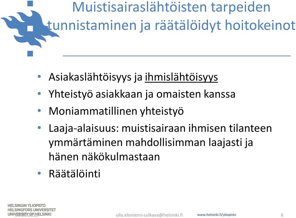 kanssa Moniammatillinen yhteistyö Laaja-alaisuus: muistisairaan ihmisen