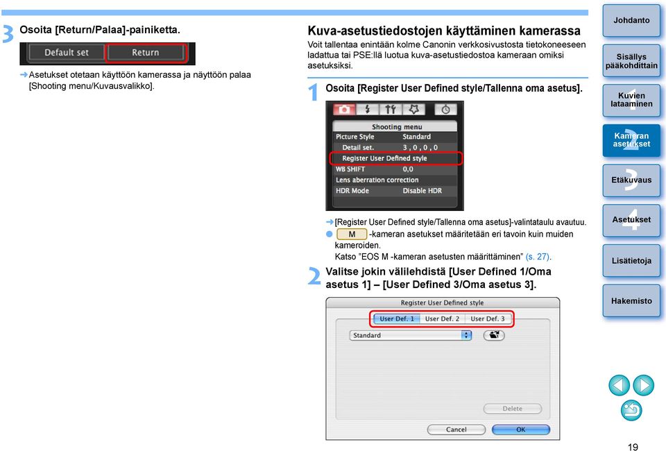 kuva-asetustiedostoa kameraan omiksi asetuksiksi. Osoita [Register User Defined style/tallenna oma asetus].