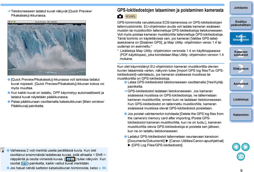 Palaa pääikkunaan osoittamalla katseluikkunan [Main window/ Pääikkuna]-painiketta. Vaiheessa voit merkitä useita perättäisiä kuvia.