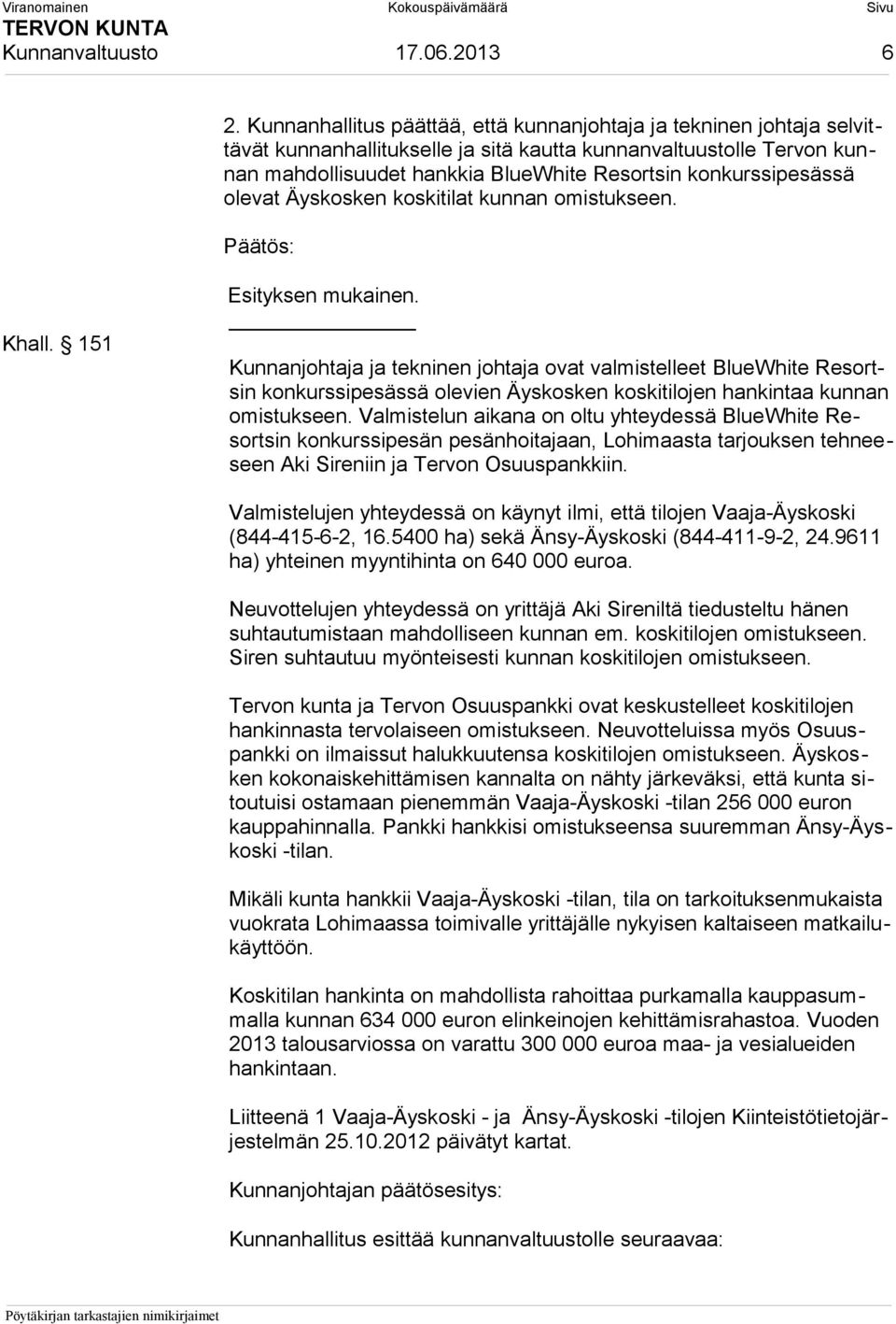 konkurssipesässä olevat Äyskosken koskitilat kunnan omistukseen. Khall. 151 Esityksen mukainen.