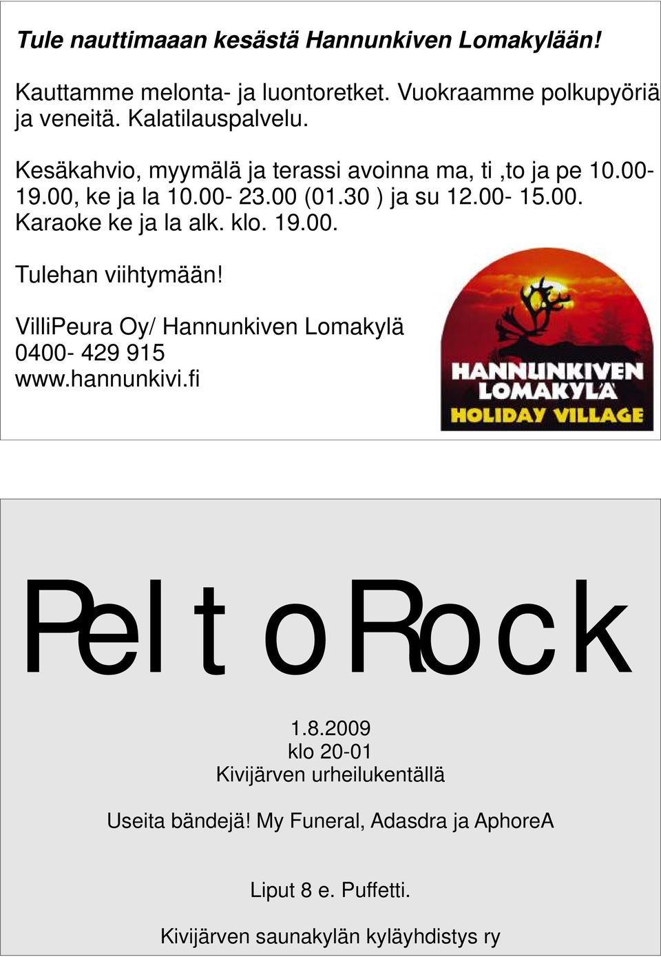 klo. 19.00. Tulehan viihtymään! VilliPeura Oy/ Hannunkiven Lomakylä 0400-429 915 www.hannunkivi.fi PeltoRock 1.8.