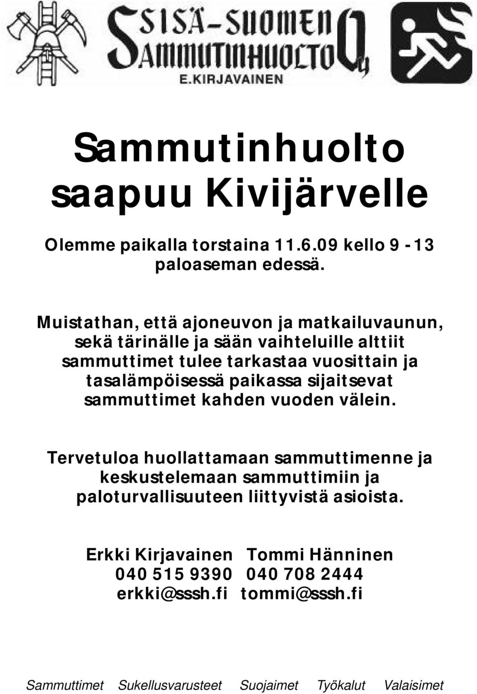 tasalämpöisessä paikassa sijaitsevat sammuttimet kahden vuoden välein.