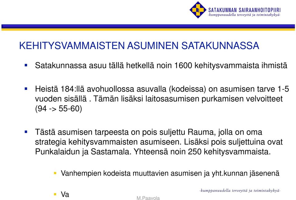 Tämän lisäksi laitosasumisen purkamisen velvoitteet (94 -> 55-60) Tästä asumisen tarpeesta on pois suljettu Rauma, jolla on oma