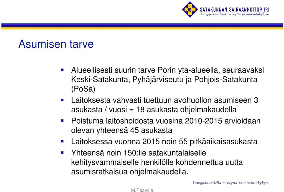 ohjelmakaudella Poistuma laitoshoidosta vuosina 2010-2015 arvioidaan olevan yhteensä 45 asukasta Laitoksessa vuonna 2015