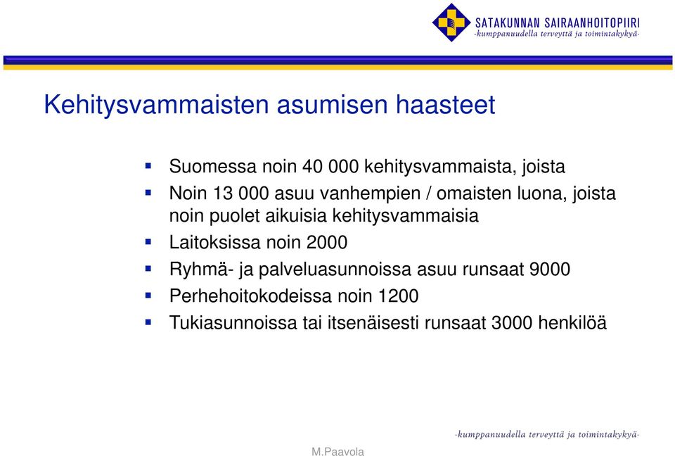 kehitysvammaisia Laitoksissa noin 2000 Ryhmä- ja palveluasunnoissa asuu runsaat