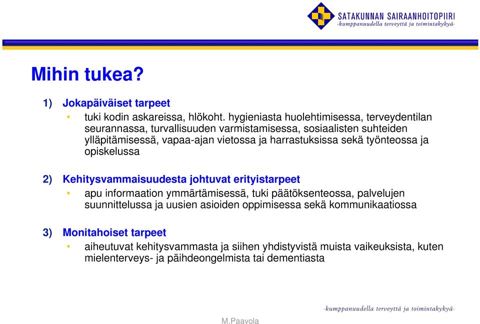 ja harrastuksissa sekä työnteossa ja opiskelussa 2) Kehitysvammaisuudesta johtuvat erityistarpeet apu informaation ymmärtämisessä, tuki