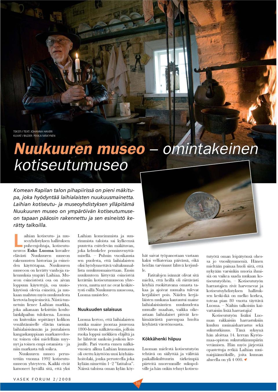 Laihian kotiseutu- ja museoyhdistyksen hallituksen puheenjohtaja, kotiseutuneuvos Esko Luoma kuvailee elävästi Nuukuuren museon rakennusten historiaa ja esineiden käyttötapaa.