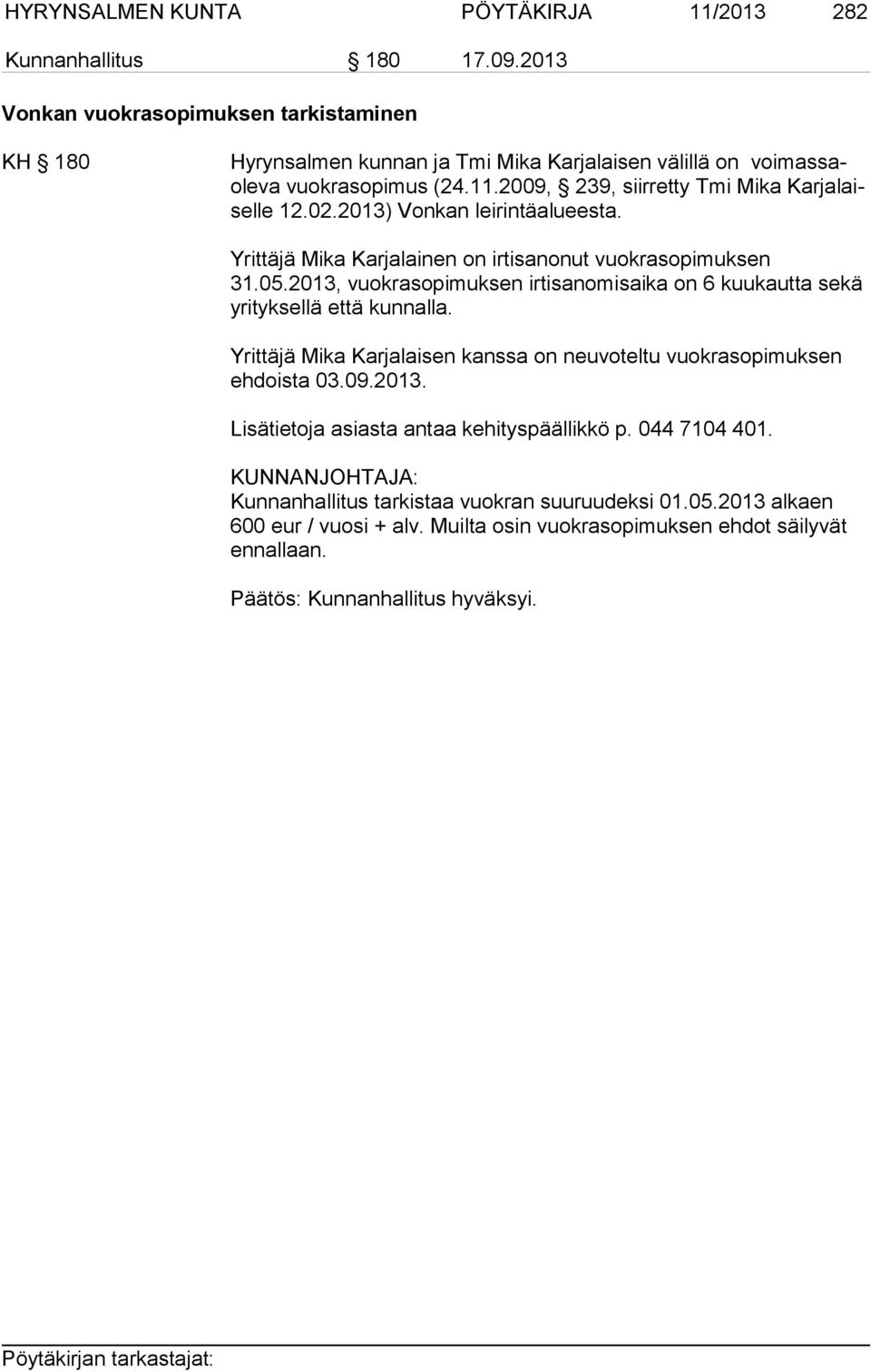 2009, 239, siirretty Tmi Mika Kar ja laisel le 12.02.2013) Vonkan leirintäalueesta. Yrittäjä Mika Karjalainen on irtisanonut vuokrasopimuksen 31.05.