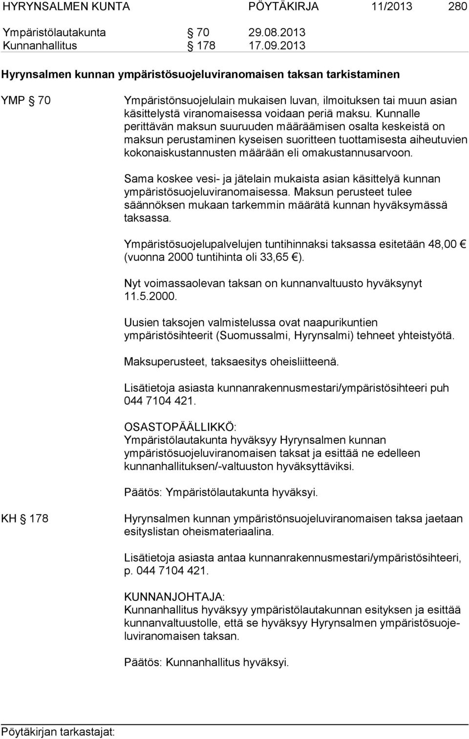 Kunnalle perittävän maksun suuruuden määräämisen osalta keskeistä on maksun perustaminen kyseisen suoritteen tuottamisesta aiheutuvien kokonaiskustannusten määrään eli omakustannusarvoon.