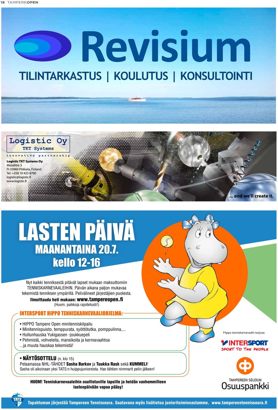 ) INTERSPORT HIPPO TENNISKARNEVAALIOHJELMA: HIPPO Tampere Open minitenniskilpailu Minitennispuisto, temppurata, syöttötutka, pomppulinna,.