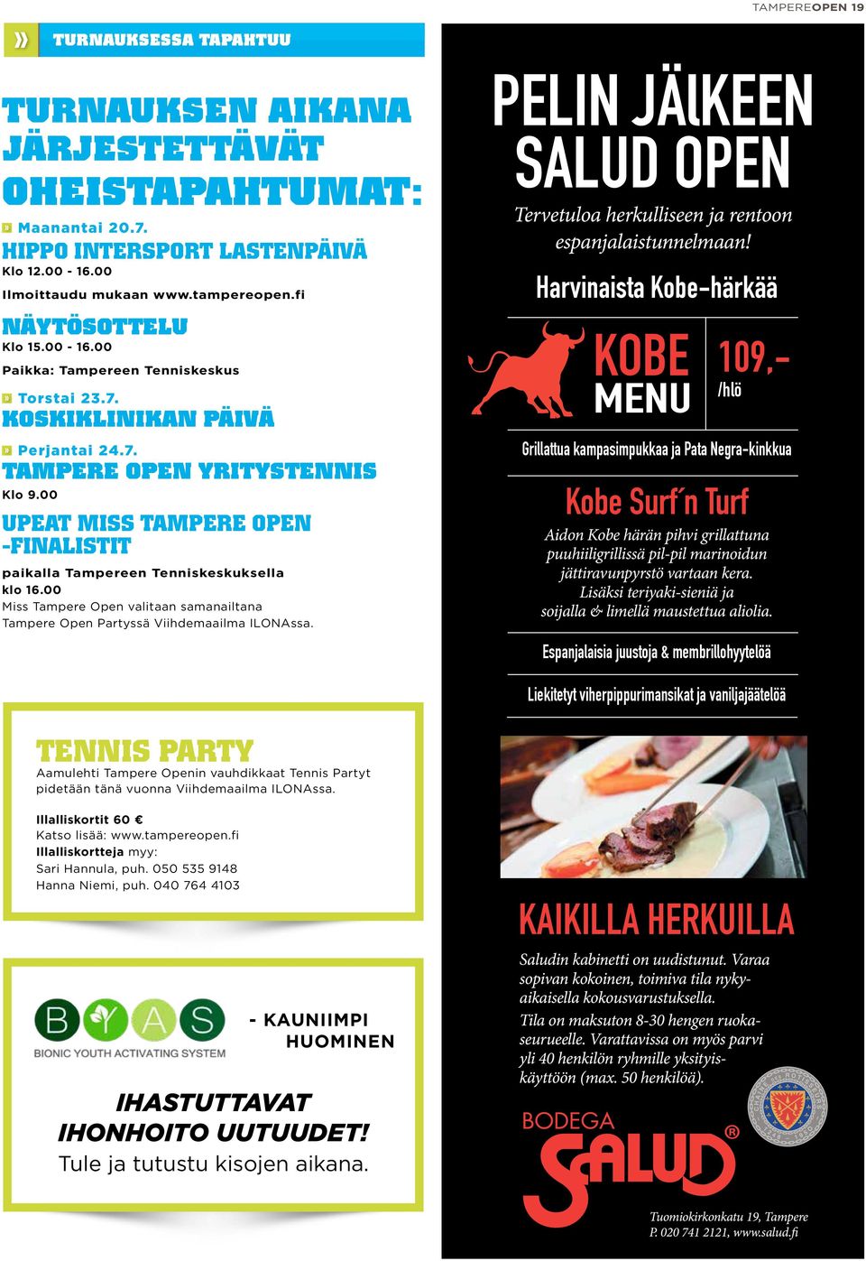 00 UPEAT MISS TAMPERE OPEN -FINALISTIT paikalla Tampereen Tenniskeskuksella klo 16.00 Miss Tampere Open valitaan samanailtana Tampere Open Partyssä Viihdemaailma ILONAssa.