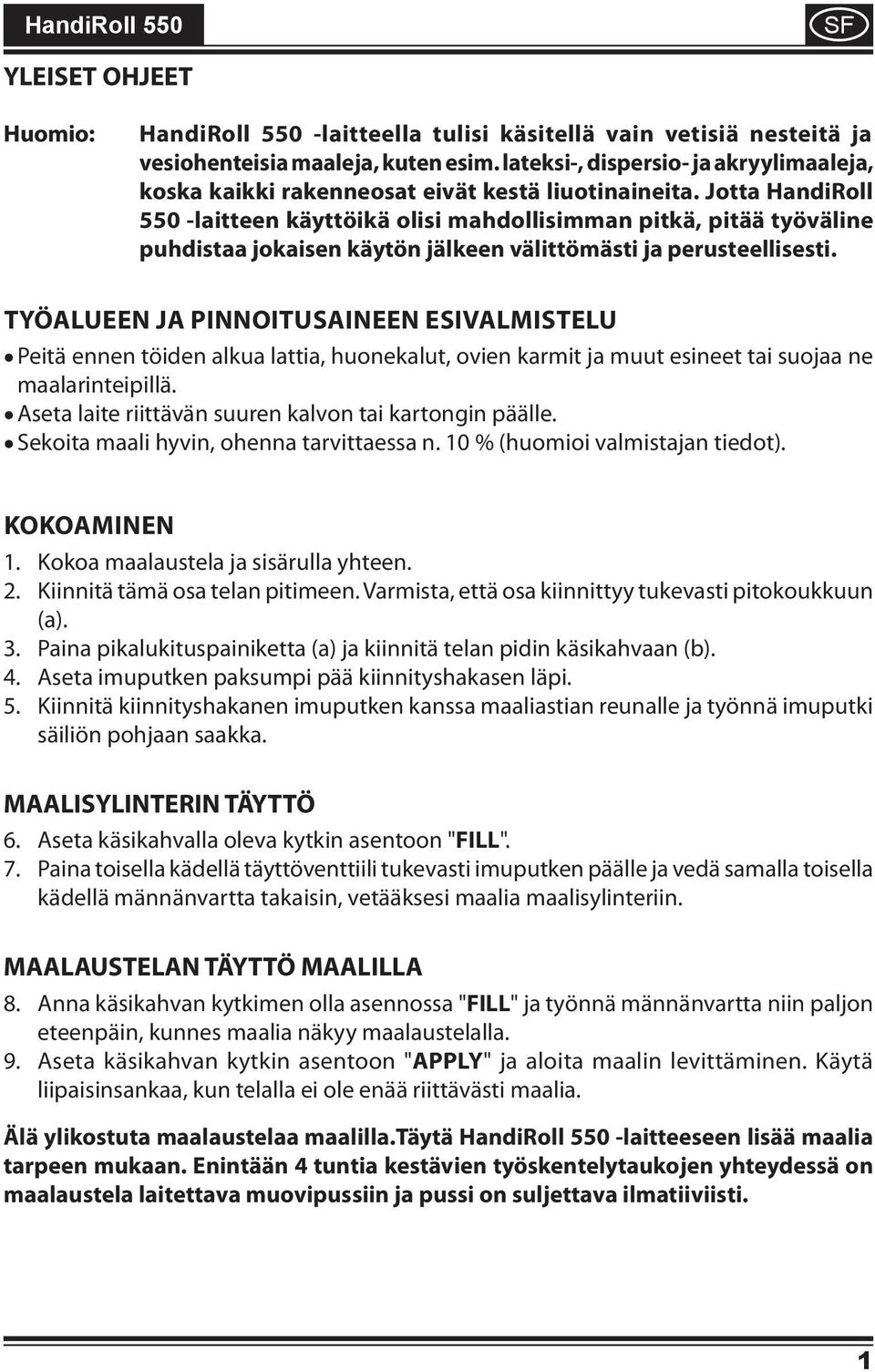 Jotta HandiRoll 550 -laitteen käyttöikä olisi mahdollisimman pitkä, pitää työväline puhdistaa jokaisen käytön jälkeen välittömästi ja perusteellisesti.