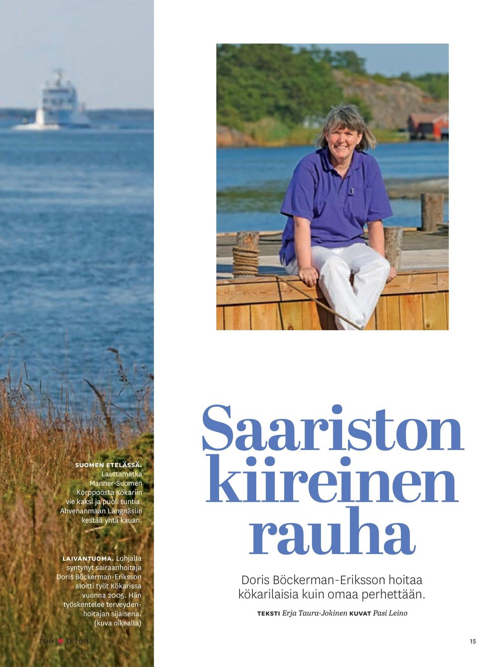 Lohjalla syntynyt sairaanhoitaja Doris Böckerman-Eriksson aloitti työt Kökarissa vuonna 2005.