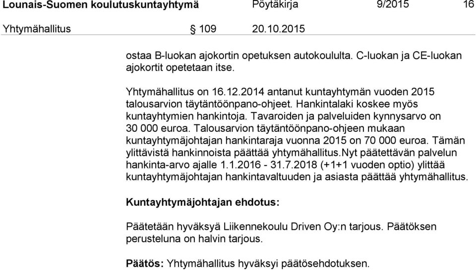 Tavaroiden ja palveluiden kynnysarvo on 30 000 euroa. Talousarvion täytäntöönpano-ohjeen mukaan kuntayhtymäjohtajan hankintaraja vuonna 2015 on 70 000 euroa.