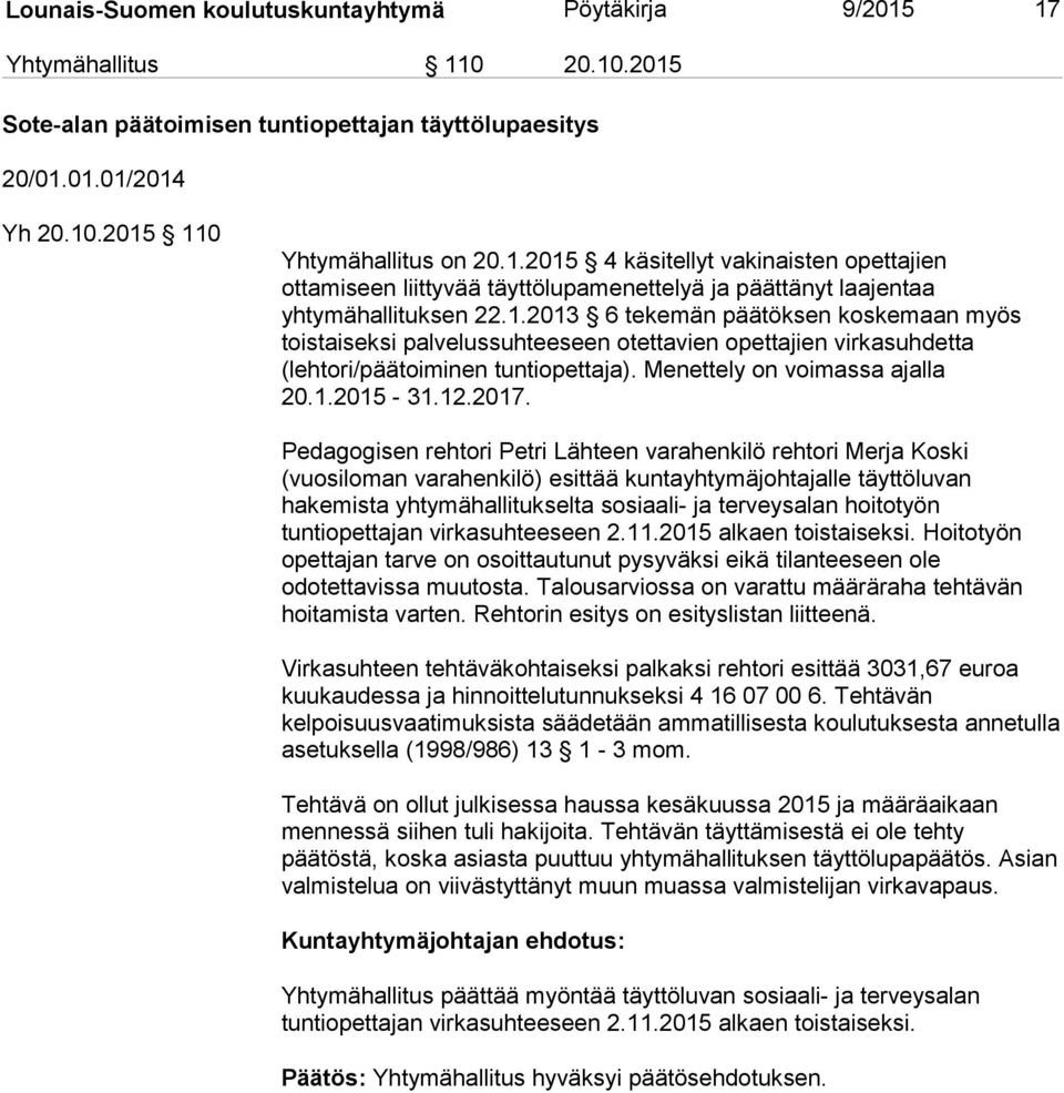 Pedagogisen rehtori Petri Lähteen varahenkilö rehtori Merja Koski (vuosiloman varahenkilö) esittää kuntayhtymäjohtajalle täyttöluvan hakemista yhtymähallitukselta sosiaali- ja terveysalan hoitotyön