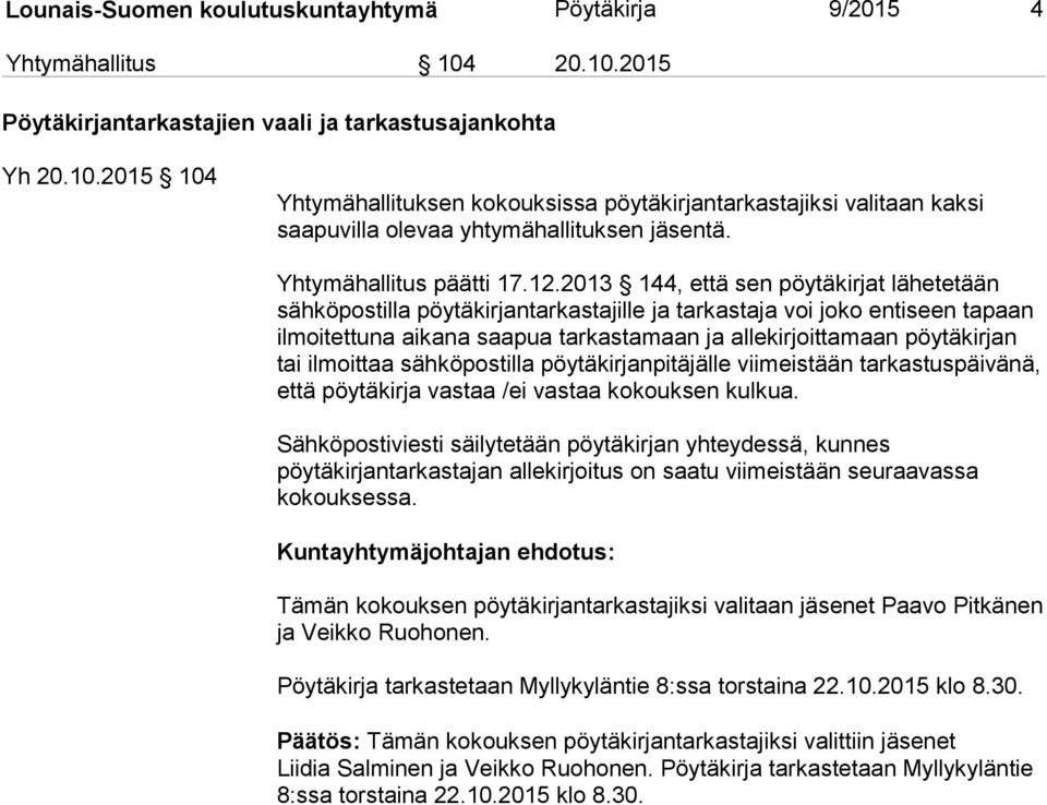 2013 144, että sen pöytäkirjat lähetetään sähköpostilla pöytäkirjantarkastajille ja tarkastaja voi joko entiseen tapaan ilmoitettuna aikana saapua tarkastamaan ja allekirjoittamaan pöytäkirjan tai