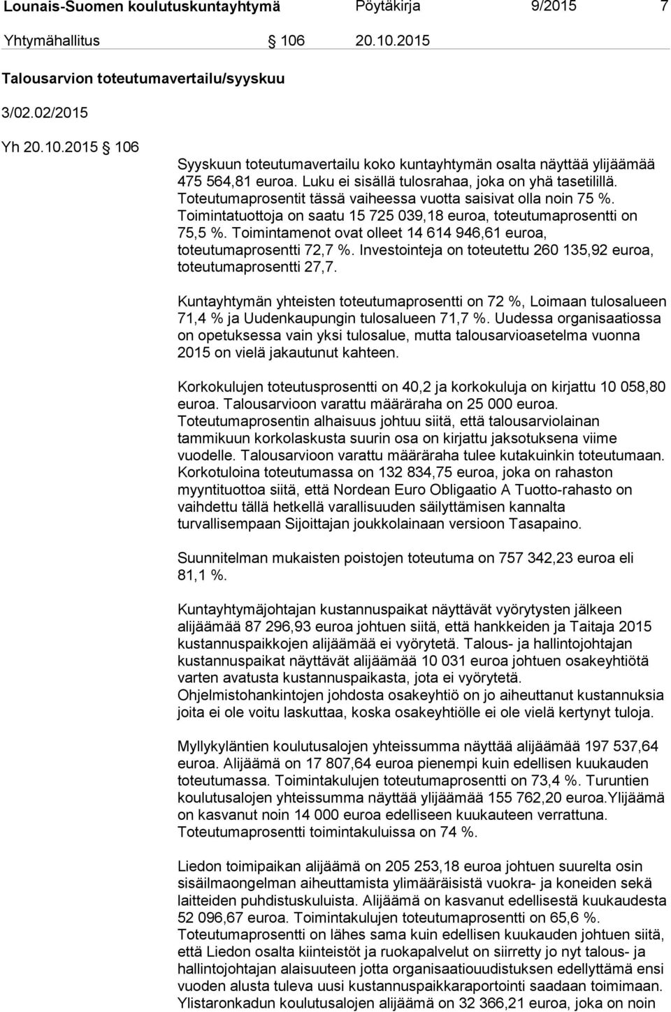 Toimintamenot ovat olleet 14 614 946,61 euroa, toteutumaprosentti 72,7 %. Investointeja on toteutettu 260 135,92 euroa, toteutumaprosentti 27,7.