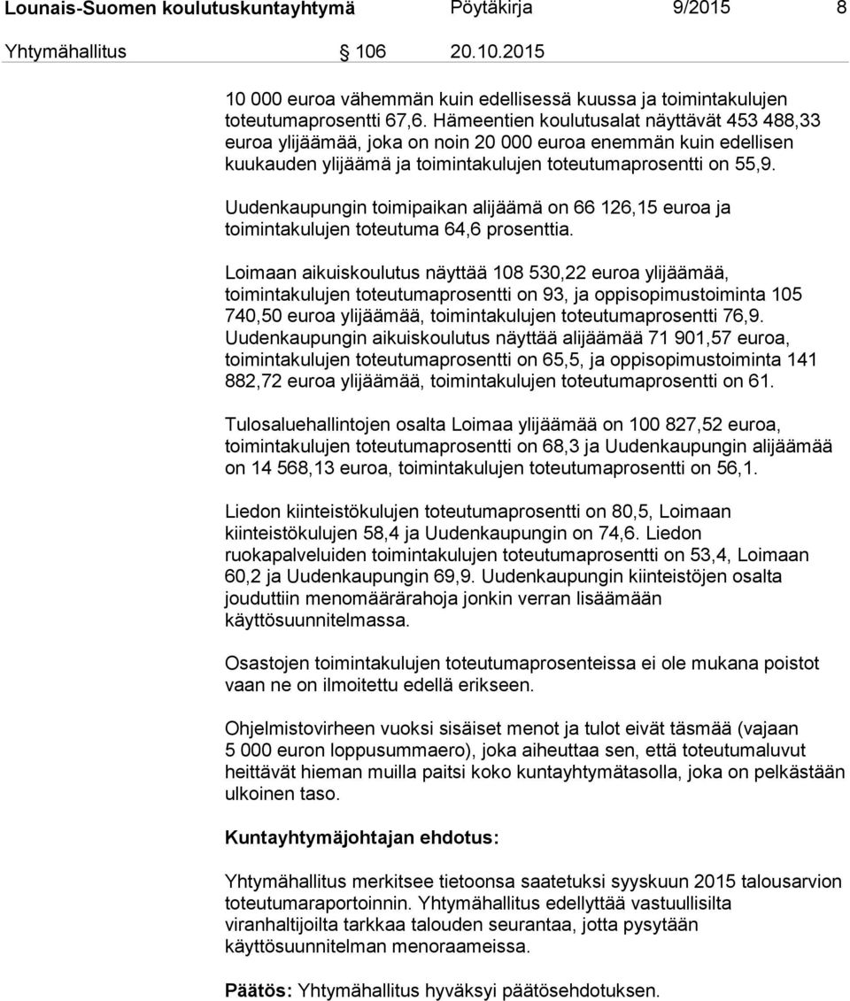 Uudenkaupungin toimipaikan alijäämä on 66 126,15 euroa ja toimintakulujen toteutuma 64,6 prosenttia.