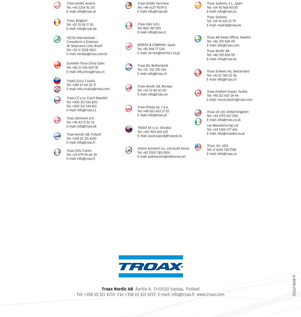 cz Troax Denmark A/S Tel: +45 43 71 02 33 E-mail: info@troax.dk Troax Nordic AB, Finland Tel: +358 10 321 4210 E-mail: info@troax.fi Troax SAS, France Tel: +33 479 96 66 30 E-mail: info@troax.