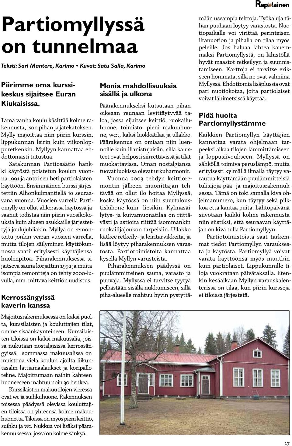 Satakunnan Partiosäätiö hankki käytöstä poistetun koulun vuonna 1991 ja antoi sen heti partiolaisten käyttöön. Ensimmäinen kurssi järjestettiin Alhonkulmantiellä jo seuraavana vuonna.