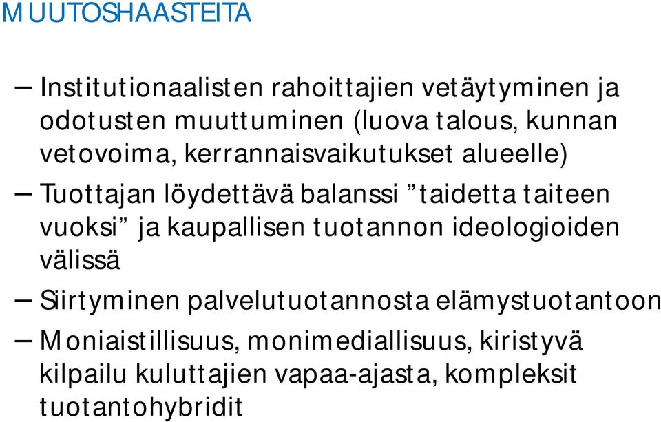 vuoksi ja kaupallisen tuotannon ideologioiden välissä Siirtyminen palvelutuotannosta elämystuotantoon