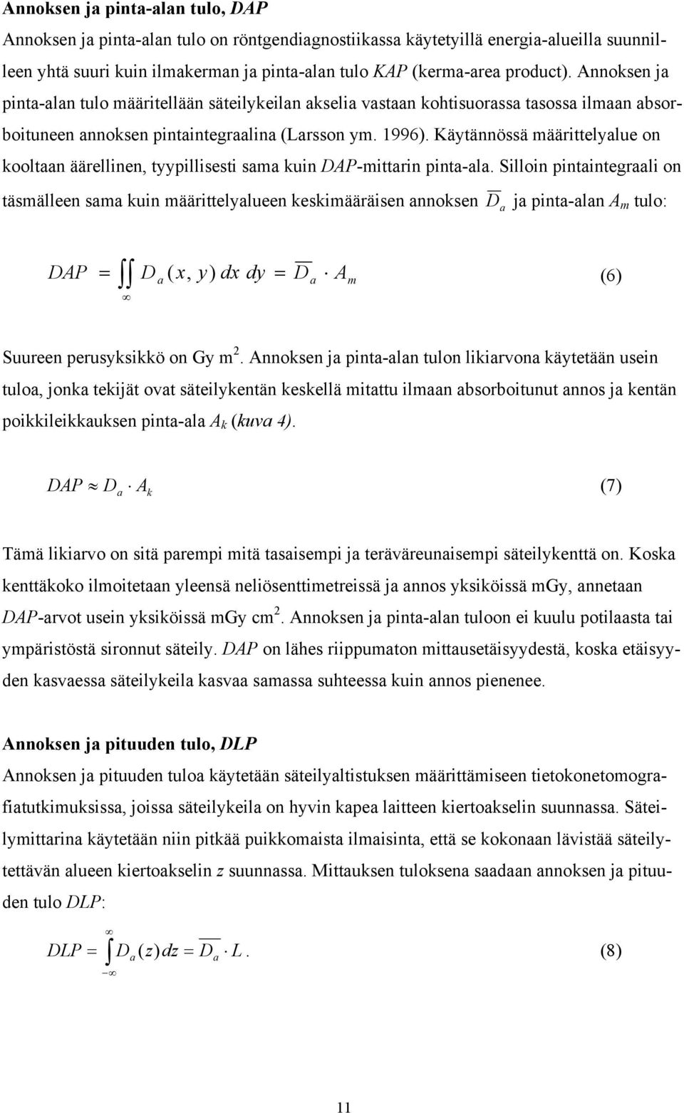 Käytännössä määrittelyalue on kooltaan äärellinen, tyypillisesti sama kuin DAP-mittarin pinta-ala.