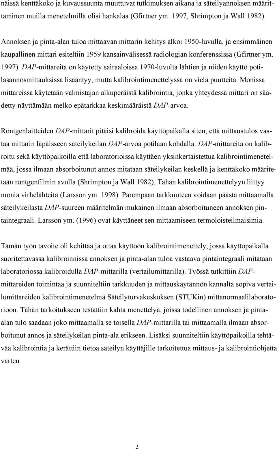 DAP-mittareita on käytetty sairaaloissa 1970-luvulta lähtien ja niiden käyttö potilasannosmittauksissa lisääntyy, mutta kalibrointimenettelyssä on vielä puutteita.