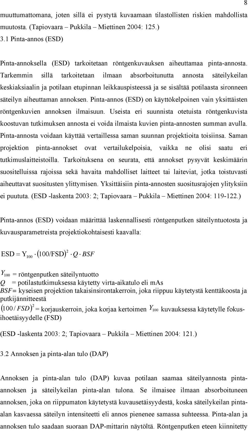 Tarkemmin sillä tarkoitetaan ilmaan absorboitunutta annosta säteilykeilan keskiaksiaalin ja potilaan etupinnan leikkauspisteessä ja se sisältää potilaasta sironneen säteilyn aiheuttaman annoksen.