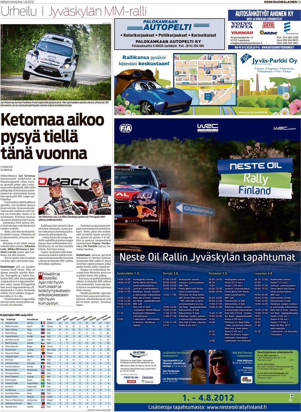 PALOKANKAAN AUTOPELTI KY Palokankaantie 9 3 Jyväskylä. Puh. () 5. on Ain ka tu Tourukatu tu ka Lyseo Pu is to atu uk rj Ha MA PE 7, KESÄ LA 9 3 WWW.AUTOSAHKOTYOTAHONEN.