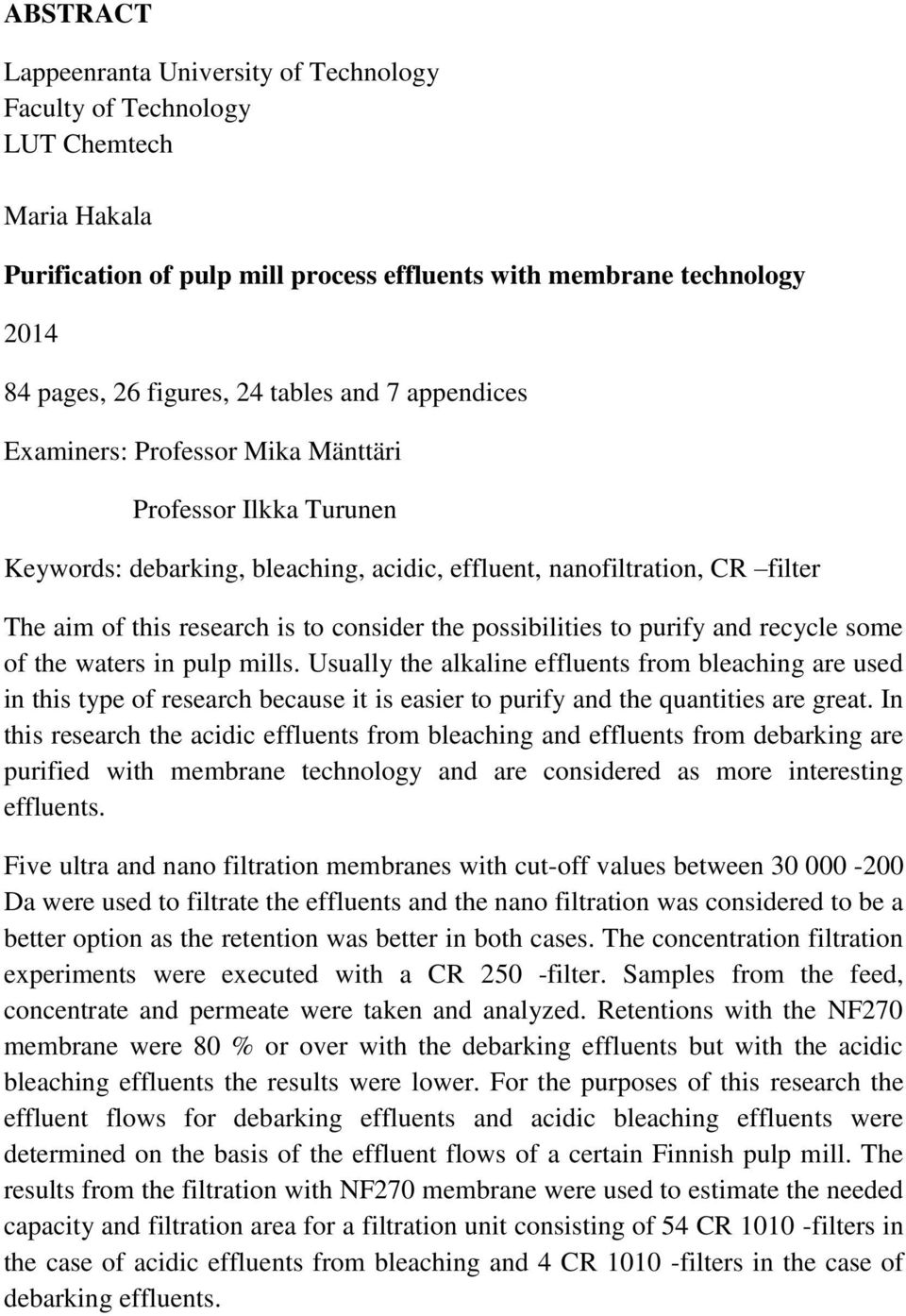 the possibilities to purify and recycle some of the waters in pulp mills.