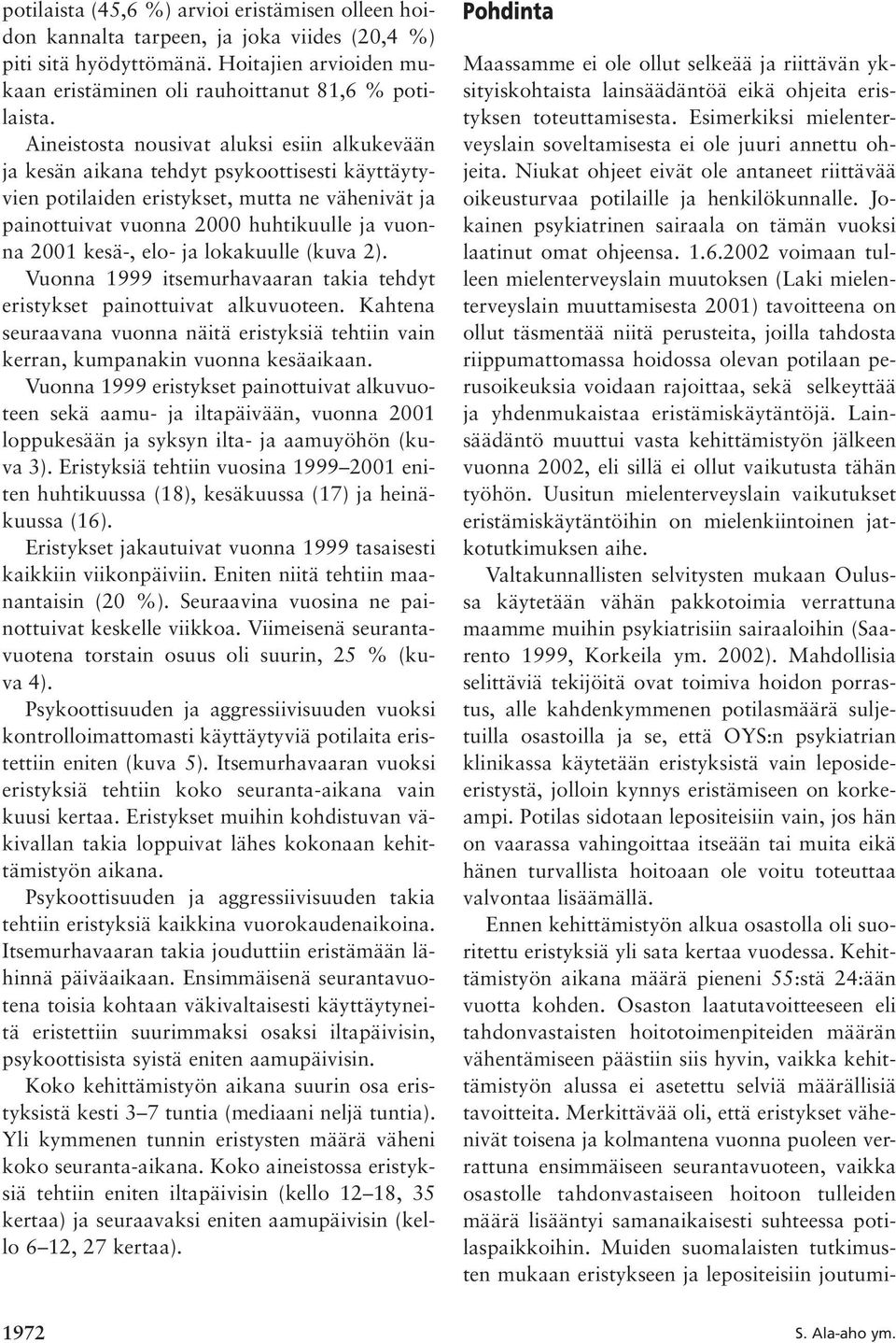 lokakuulle (kuva ). Vuonna 999 itsemurhavaaran takia tehdyt eristykset painottuivat alkuvuoteen. Kahtena seuraavana vuonna näitä eristyksiä tehtiin vain kerran, kumpanakin vuonna kesäaikaan.