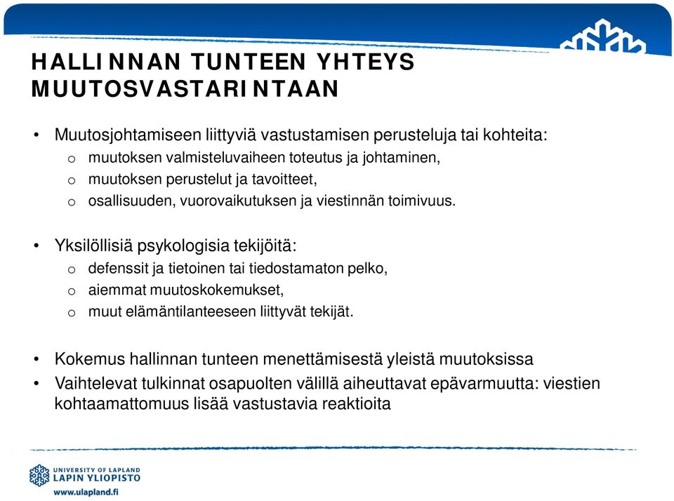 Yksilöllisiä psykologisia tekijöitä: o defenssit ja tietoinen tai tiedostamaton pelko, o aiemmat muutoskokemukset, o muut elämäntilanteeseen liittyvät