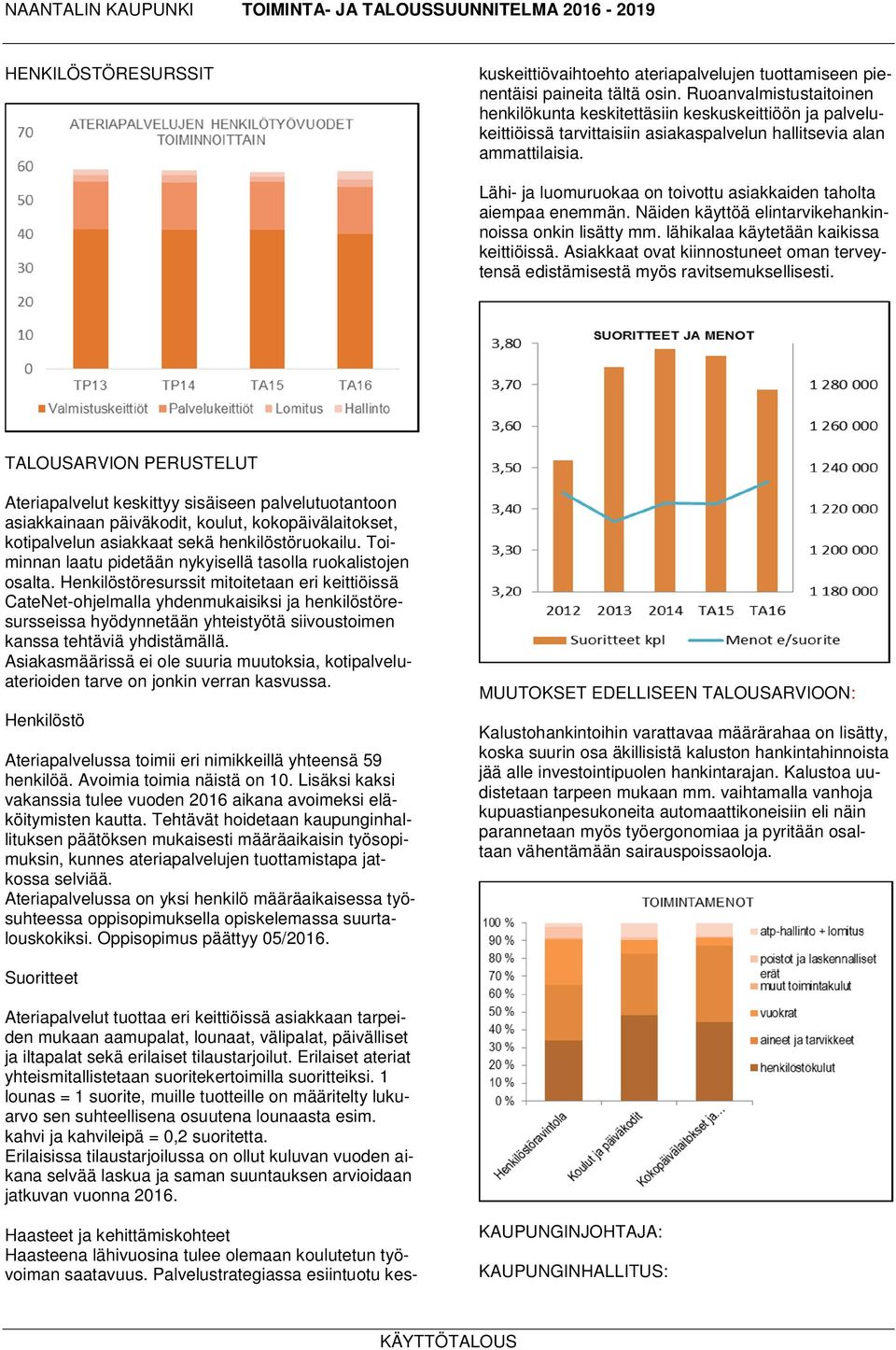 Ruoanvalmistustaitoinen henkilökunta keskitettäsiin keskuskeittiöön ja palvelukeittiöissä tarvittaisiin asiakaspalvelun hallitsevia alan ammattilaisia.