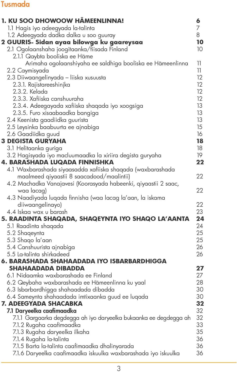 3.2. Kelada 12 2.3.3. Xafiiska canshuuraha 12 2.3.4. Adeegayada xafiiska shaqada iyo xoogsiga 13 2.3.5. Furo xisaabaadka bangiga 13 2.4 Keenista gaadiidka guurista 13 2.