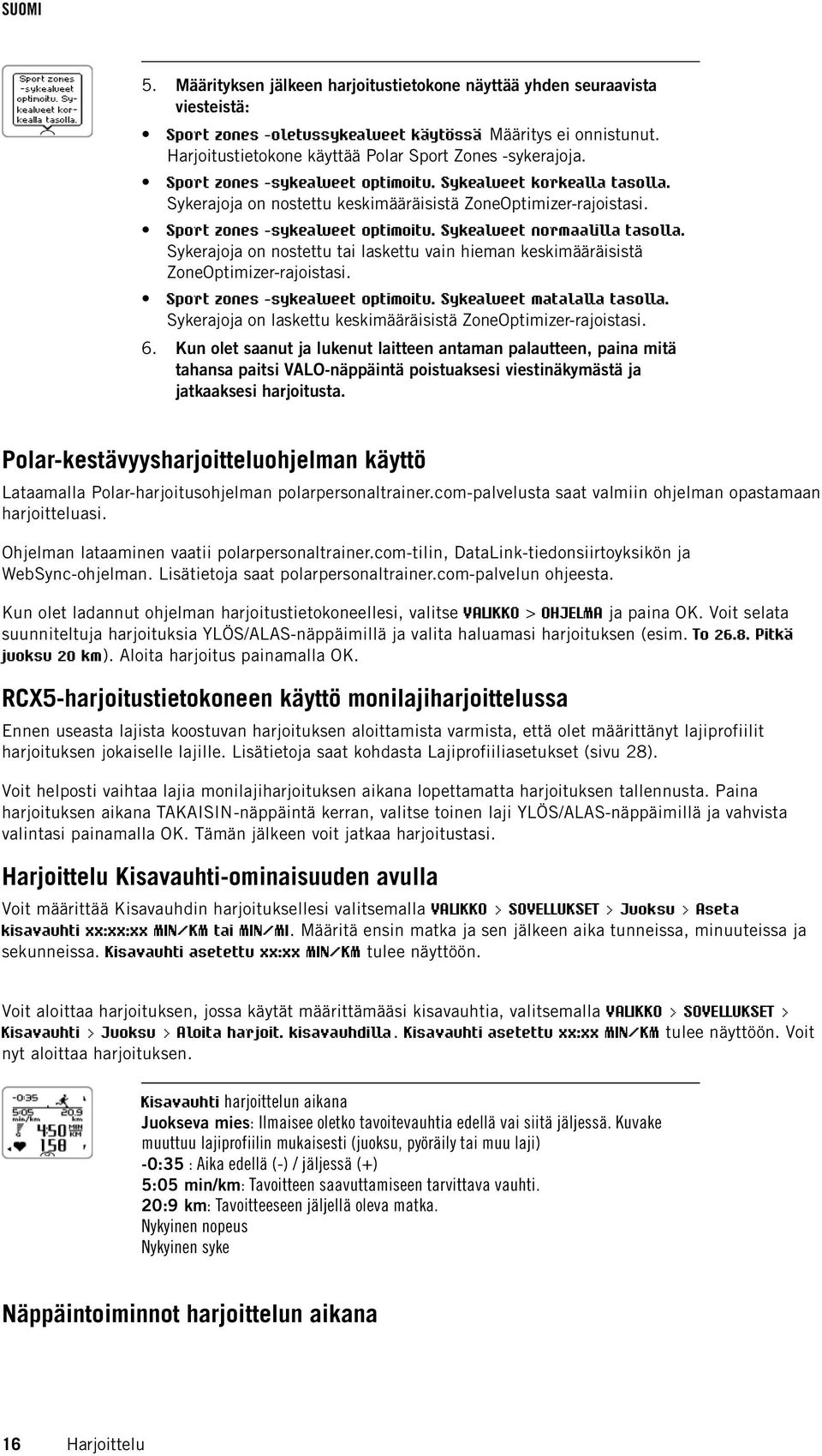 Sykerajoja on nostettu tai laskettu vain hieman keskimääräisistä ZoneOptimizer-rajoistasi. Sport zones -sykealueet optimoitu. Sykealueet matalalla tasolla.