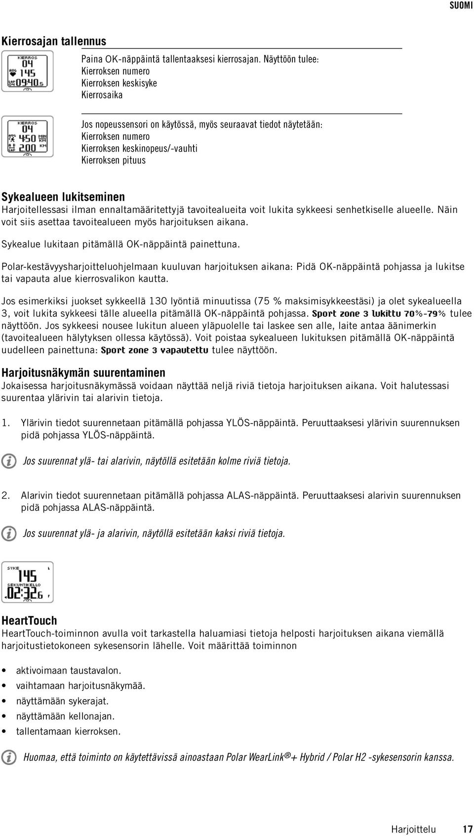 Sykealueen lukitseen Harjoitellessasi ilman ennaltamääritettyjä tavoitealueita voit lukita sykkeesi senhetkiselle alueelle. Näin voit siis asettaa tavoitealueen myös harjoituksen aikana.