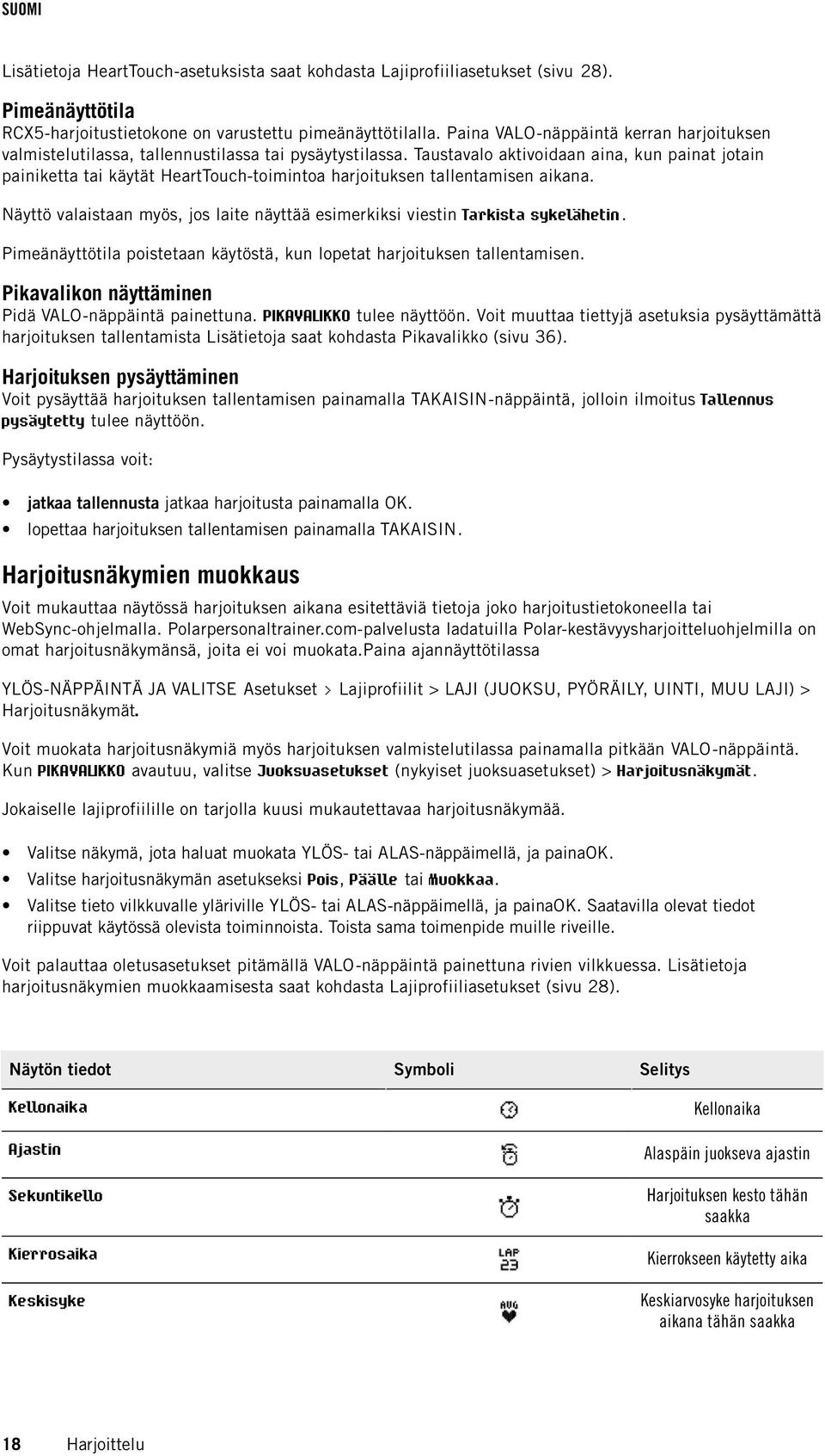 Taustavalo aktivoidaan aina, kun painat jotain painiketta tai käytät HeartTouch-toitoa harjoituksen tallentamisen aikana.