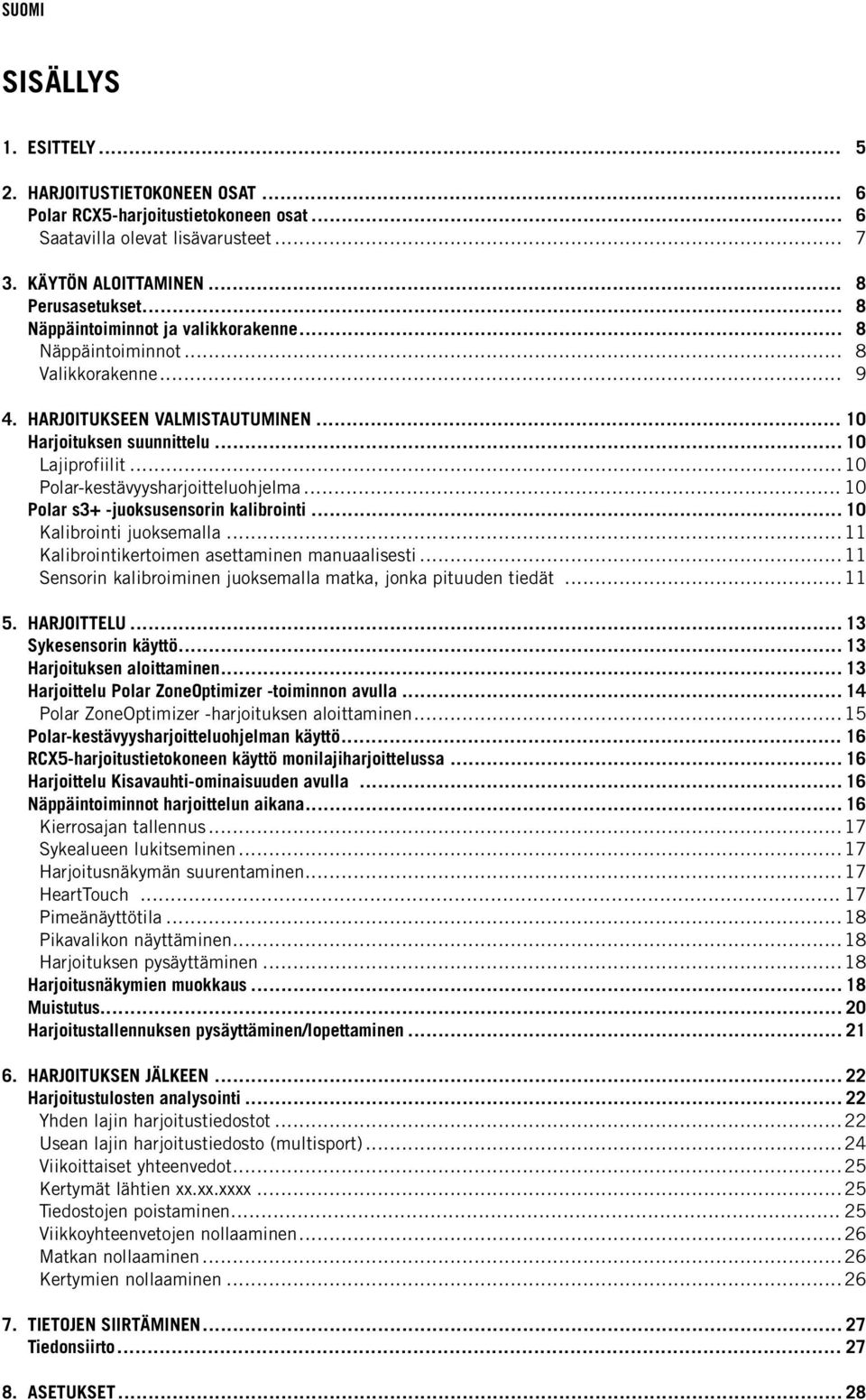 .. 10 Polar-kestävyysharjoitteluohjelma... 10 Polar s3+ -juoksusensorin kalibrointi... 10 Kalibrointi juoksemalla... 11 Kalibrointikertoimen asettaen manuaalisesti.