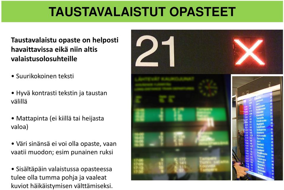 (ei kiillä tai heijasta valoa) Väri sinänsä ei voi olla opaste, vaan vaatii muodon; esim punainen