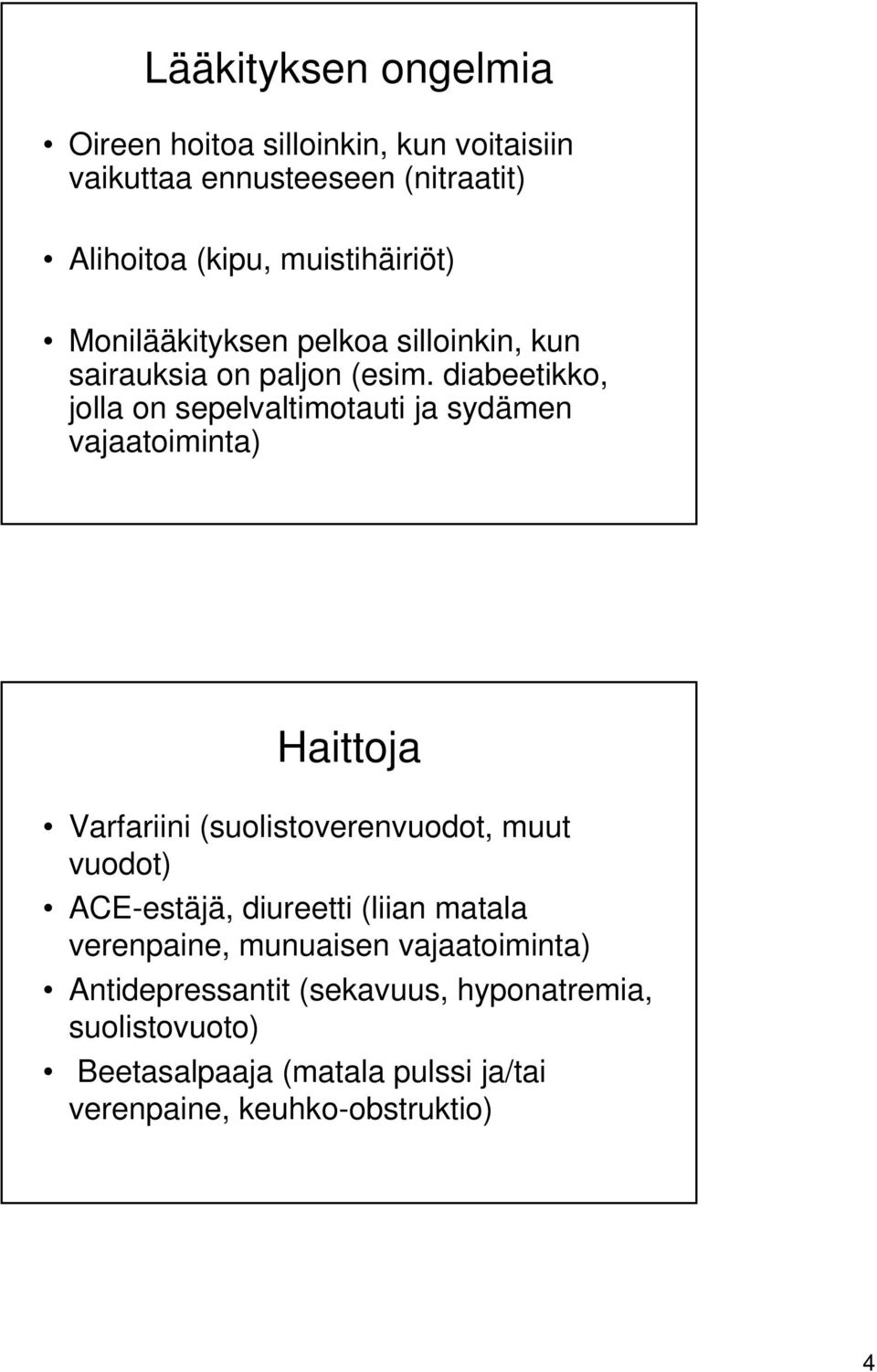 diabeetikko, jolla on sepelvaltimotauti ja sydämen vajaatoiminta) Haittoja Varfariini (suolistoverenvuodot, muut vuodot)