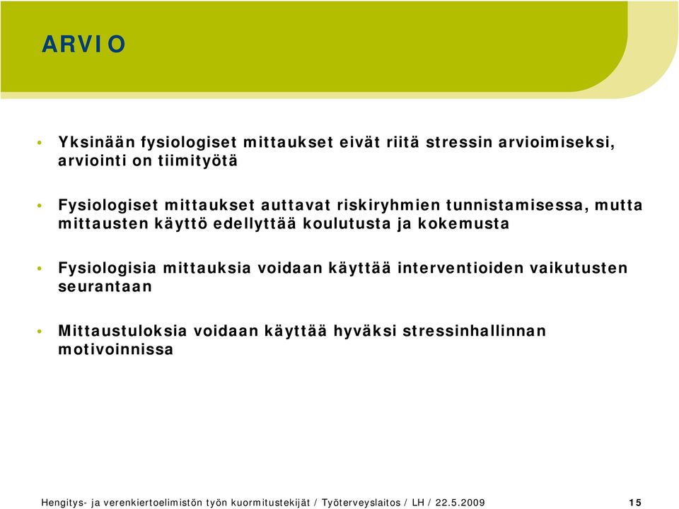 Fysiologisia mittauksia voidaan käyttää interventioiden vaikutusten seurantaan Mittaustuloksia voidaan käyttää